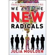 We Are the New Radicals: A Manifesto for Reinventing Yourself and Saving the World