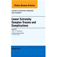 Lower Extremity Complex Trauma and Complications, an Issue of Clinics in Podiatric Medicine and Surgery