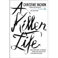 A Killer Life; How an Independent Film Producer Survives Deals and Disasters in Hollywood and Beyond
