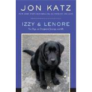 Izzy and Lenore : Two Dogs, an Unexpected Journey, and Me