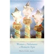 Women of Substance in Homeric Epic Objects, Gender, Agency