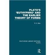 Plato's Euthyphro and the Earlier Theory of Forms (RLE: Plato): A Re-Interpretation of the Republic