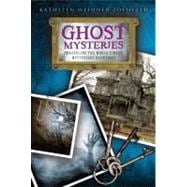 Ghost Mysteries : Unraveling the World's Most Mysterious Hauntings