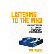 Listening to the Wind Encounters with 21st Century Independent Record Labels