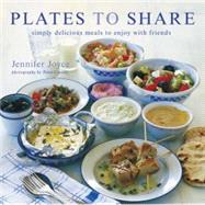 Plates to Share : Simple Delicious Meals to Enjoy with Friends