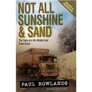 Not All Sunshine & Sand The Tales of a UK-Middle East Truck Driver (Revised Edition)