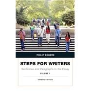 Steps for Writers Sentence and Paragraph to the Essay, Volume 1
