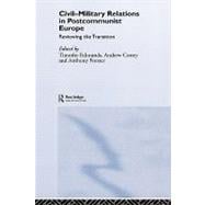 Civil-Military Relations in Post-Communist Europe: Reviewing the Transition