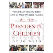 All the Presidents' Children : Triumph and Tragedy in the Lives of America's First Families
