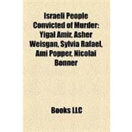 Israeli People Convicted of Murder : Yigal Amir, Asher Weisgan, Sylvia Rafael, Ami Popper, Nicolai Bonner
