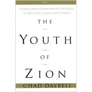 Youth of Zion : Guidance from Modern Prophets on Dozens of Timely Topics Facing Today's Famlies