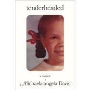Tenderheaded A Memoir