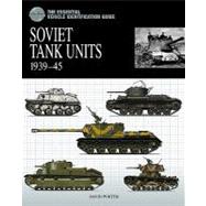 Essential Vehicle Identification Guide : Soviet Tank Units 1939ndash;45