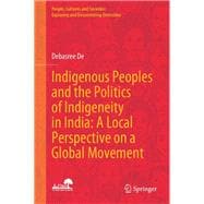 Indigenous Peoples and the Politics of Indigeneity in India: A Local Perspective on a Global Movement
