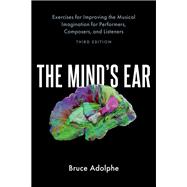 The Mind's Ear Exercises for Improving the Musical Imagination for Performers, Composers, and Listeners
