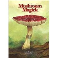Mushroom Magick A Visionary Field Guide