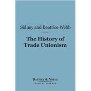 The History of Trade Unionism (Barnes & Noble Digital Library)