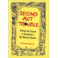 Second Act Trouble Behind the Scenes at Broadway's Big Musical Bombs