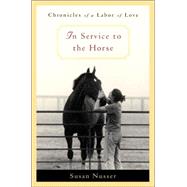 In Service to the Horse : Chronicles of a Labor of Love