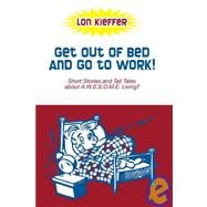 Get Out of Bed and Go to Work!