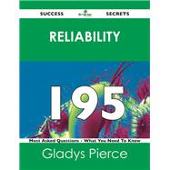 Reliability 195 Success Secrets: 195 Most Asked Questions on Reliability