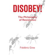 Disobey A Philosophy of Resistance
