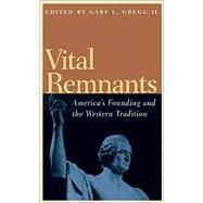 Vital Remnants : America's Founding and the Western Tradition