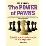 The Power of Pawns Chess Structure Fundamentals for Post-beginners