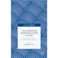The Changing Maritime Scene in Asia Rising Tensions and Future Strategic Stability