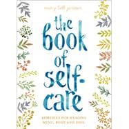 The Book of Self-Care Remedies for Healing Mind, Body, and Soul