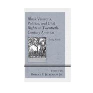 Black Veterans, Politics, and Civil Rights in Twentieth-Century America Closing Ranks