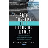Arts Therapy in a Changing World: Creative Interdisciplinary Concepts and Methods for Group and Individual Development