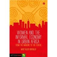 Women and the Informal Economy in Urban Africa From the Margins to the Centre