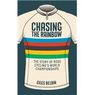 Chasing the Rainbow The story of road cycling's World Championships