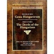 Gesta Hungarorum : The Deeds of the Hungarians by Simon of Keza, a Court Cleric of the Hungarian King, Ladislas IV