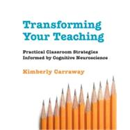 Transforming Your Teaching Practical Classroom Strategies Informed by Cognitive Neuroscience