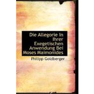 Die Allegorie in Ihrer Exegetischen Anwendung Bei Moses Maimonides