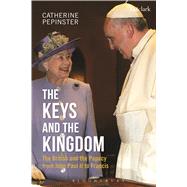 The Keys and the Kingdom: the British and the Papacy from John Paul II to Francis