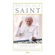 Why He Is a Saint The Life and Faith of Pope John Paul II and the Case for Canonization