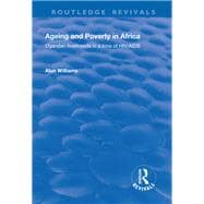 Ageing and Poverty in Africa: Ugandan Livelihoods in a Time of HIV/AIDS: Ugandan Livelihoods in a Time of HIV/AIDS