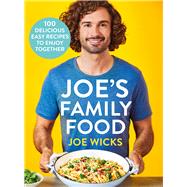 Joe's Family Food 100 Delicious, Easy Recipes to Enjoy Together