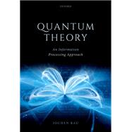 Quantum Theory An Information Processing Approach
