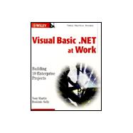 Visual Basic<sup>®</sup>.NET at Work: Building 10 Enterprise Projects
