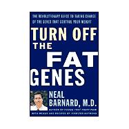 Turn off the Fat Genes! : The Revoluntionary Guide to Taking Charge of the Genes That Control Your Weight