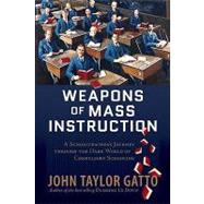 Weapons of Mass Instruction : A Schoolteacher's Journey Through the Dark World of Compulsory Schooling