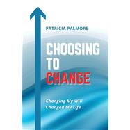 Choosing To Change Changing My Will Changed My Life