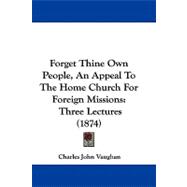 Forget Thine Own People, an Appeal to the Home Church for Foreign Missions : Three Lectures (1874)