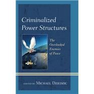 Criminalized Power Structures The Overlooked Enemies of Peace
