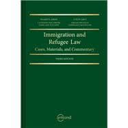 Immigration and Refugee Law: Cases, Materials, and Commentary
