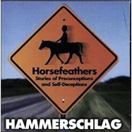 Horsefeathers: Stories of Preconceptions and Self Deceptions